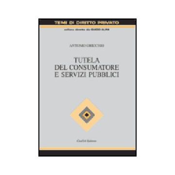 Tutela Del Consumatore E Servizi Pubblici - Oricchio Antonio - Giuffre' - 9788814089459