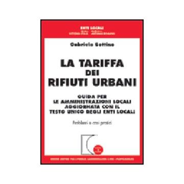 Tariffa Dei Rifiuti Urbani. Guida Per Le Amministrazioni Locali Aggiornata Con I Il Testo Unico Degli Enti Locali - Bottino Gabriele - Giuffre' - 9788814089480