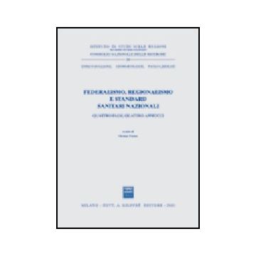 Federalismo, Regionalismo E Standard Sanitari Nazionali. Quattro Paesi, Quattro  Approcci - Buglione Enrico; France George; Liberati Paolo - Giuffre' - 9788814090004