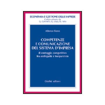Competenze E Comunicazione Del Sistema D'impresa. Il Vantaggio Competitivo Tra  Ambiguita' E Trasparenza - Siano Alfonso - Giuffre' - 9788814090011