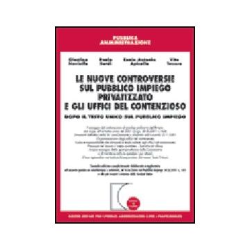 Nuove Controversie Sul Pubblico Impiego Privatizzato E Gli Uffici Del  Contenzioso. Dopo Il Testo Unico Sul Pubblico Impiego -  - Giuffre' - 9788814090165