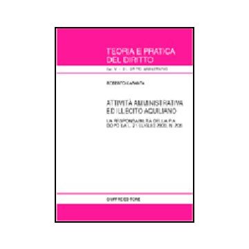 Attivita' Amministrativa Ed Illecito Aquiliano. La Responsabilita' Della P. A.  Dopo La L. 21 Luglio 2000, N. 205 - Caranta Roberto - Giuffre' - 9788814090370