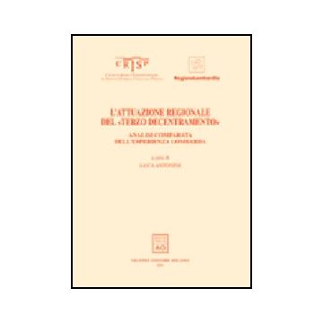 L' Attuazione Regionale Del «terzo Decentramento». Analisi Comparata  Dell'esperienza Lombarda  - Antonini L.  - Giuffre' - 9788814090929