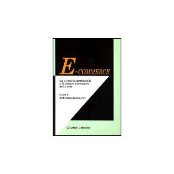 E-commerce. La Direttiva 2000/31/ce E Il Quadro Normativo Della Rete - Antonucci A.  - Giuffre' - 9788814090936