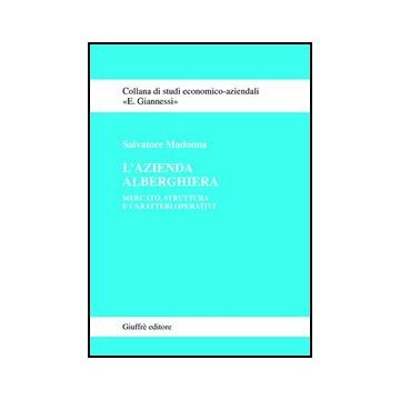 L' Azienda Alberghiera. Mercato, Struttura E Caratteri Operativi  - Madonna Salvatore - Giuffre' - 9788814091063