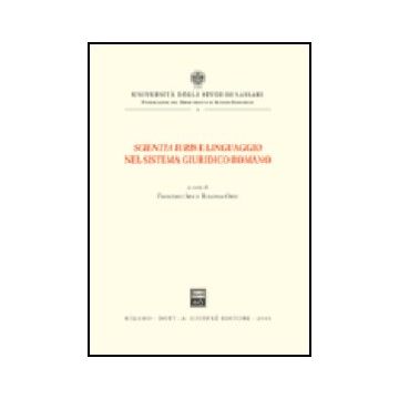 Scientia Iuris E Linguaggio Nel Sistema Giuridico Romano. Atti Del Convegno Di  Studi (sassari, 22-23 Novembre 1996) - Sini F. ; Ortu R.  - Giuffre' - 9788814091322