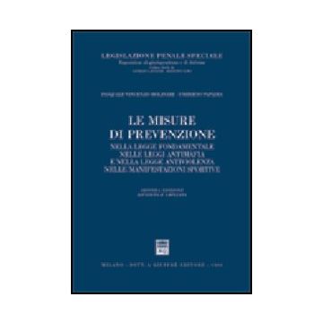 Misure Di Prevenzione Nella Legge Fondamentale, Nelle Leggi Antimafia E Nella  Legge Antiviolenza - Molinari Pasquale V.; Papadia Umberto - Giuffre' - 9788814091476
