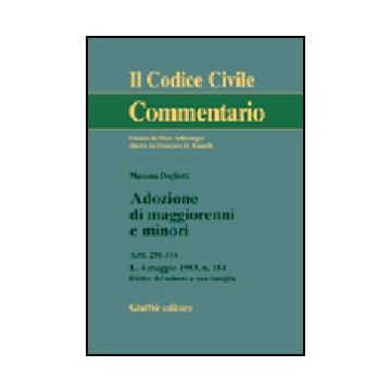 Adozione Di Maggiorenni E Minori. Artt. 291-314. L. 4 Maggio 1983, N.184.  Diritto Del Minore A Una Famiglia - Dogliotti Massimo - Giuffre' - 9788814091605