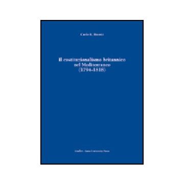 Costituzionalismo Britannico Nel Mediterraneo (1794-1818) (il) - Ricotti Carlo R. - Giuffre' - 9788814092046