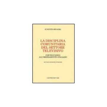 Disciplina Comunitaria Del Settore Televisivo. Con Riguardo All'ordinamento  Italiano - Sinagra Augusto - Giuffre' - 9788814092121
