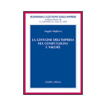La Gestione Dell'impresa Fra Competizione E Valore  - Miglietta Angelo - Giuffre' - 9788814092169