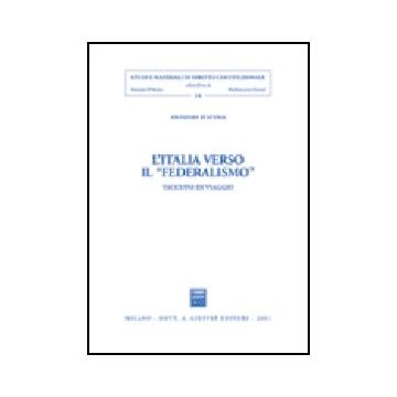 L' Italia Verso Il «federalismo». Taccuini Di Viaggio  - D'atena Antonio - Giuffre' - 9788814092299