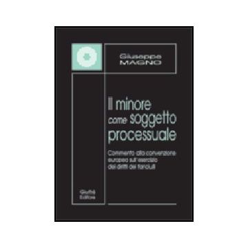 Minore Come Soggetto Processuale. Commento Alla Convenzione Europea  Sull'esercizio Dei Diritti Dei Fanciulli - Magno Giuseppe - Giuffre' - 9788814092480