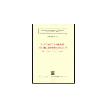 I Contratti A Termine Nel Mercato Differenziato. Dalla L. 230/1962 Al D.l.gs. N.  368/2001  - Altavilla Renata - Giuffre' - 9788814092718