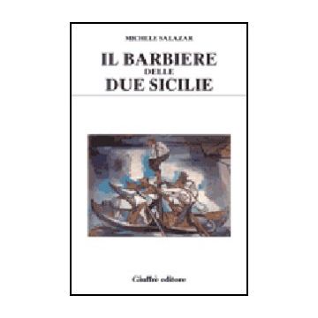 Il Barbiere Delle Due Sicilie  - Salazar Michele - Giuffre' - 9788814092923