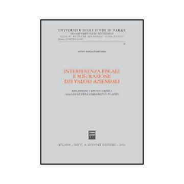 Interferenza Fiscale E Misurazione Dei Valori Aziendali. Riflessioni E Spunti  Critici Alla Luce Dei Cambiamenti In Atto - Fellegara Anna M. - Giuffre' - 9788814092978