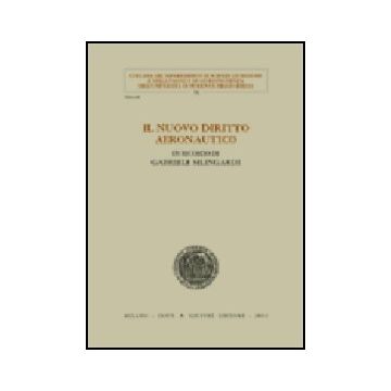Il Nuovo Diritto Aeronautico. In Ricordo Di Gabriele Silingardi  -  - Giuffre' - 9788814093012