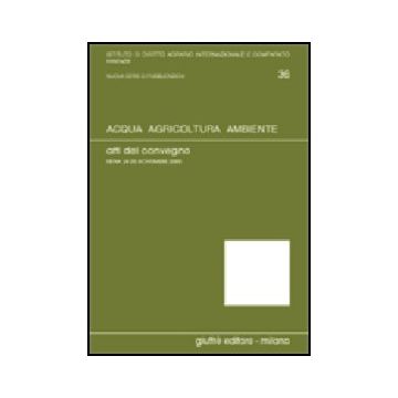 Acqua, Agricoltura, Ambiente. Atti Del Convegno (siena, 24-25 Novembre 2000) - Rook Basile E. ; Germano' A.  - Giuffre' - 9788814093586
