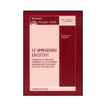 Opposizioni Esecutive. Opposizioni All'esecuzione. Opposizioni Agli Atti  Esecutivi. Sospensione Dell'esecuzione. Estinzione Dell'esecuzione - Vigorito Francesco - Giuffre' - 9788814093623