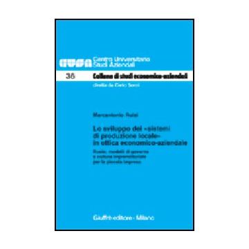 Sviluppo Dei «sistemi Di Produzione Locale» In Ottica Economico-aziendale. Ruolo Ruolo, Modelli Di Governo E Cultura Imprenditoriale Per La Piccola Impresa - Ruisi Marcantonio - Giuffre' - 9788814093784