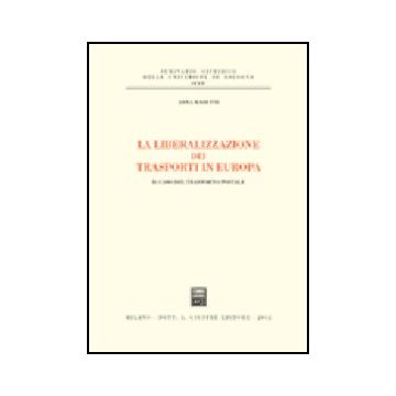 La Liberalizzazione Dei Trasporti In Europa. Il Caso Del Trasporto Postale  - Masutti Anna - Giuffre' - 9788814093944