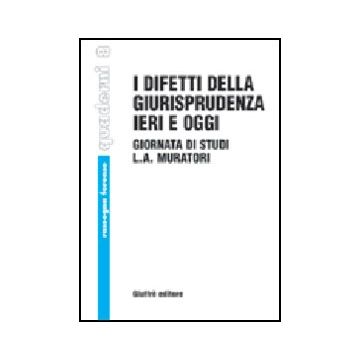 Difetti Della Giurisprudenza Ieri E Oggi. Giornata Di Studi Di L. A. Muratori.  Atti Del Convegno (vignola, 2 Dicembre 2000) -  - Giuffre' - 9788814093999