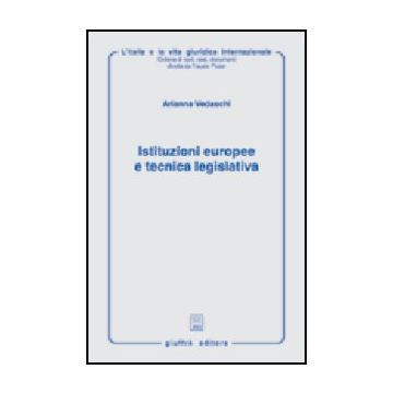 Istituzioni Europee E Tecnica Legislativa - Vedaschi Arianna - Giuffre' - 9788814094019
