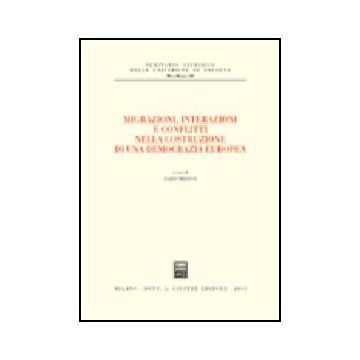 Migrazioni, Interazioni E Conflitti Nella Costruzione Di Una Democrazia Europea - Melossi D.  - Giuffre' - 9788814094064