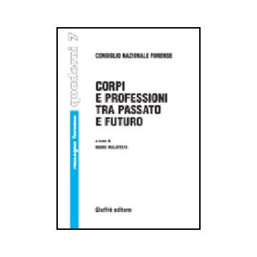 Corpi E Professioni Tra Passato E Futuro - Malatesta M.  - Giuffre' - 9788814094101