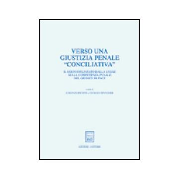 Verso Una Giustizia Penale «conciliativa». Il Volto Delineato Dalla Legge Sulla  Competenza Penale Del Giudice Di Pace. Atti Del Convegno (trento, 25-26 Maggio 2001) - Picotti L. ; Spangher G.  - Giuffre' - 9788814094156