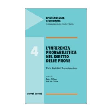 Inferenza Probabilistica Nel Diritto Delle Prove. Usi E Limiti Del Bayesianesimo - Tillers P. ; Green E. D.  - Giuffre' - 9788814094217