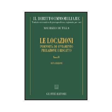 Diritto Immobiliare. Trattato Sistematico Di Giurisprudenza Ragionata Per Casi  Le Locazioni: Indennita' Di Avviamento. Prelazione E Riscatto - De Tilla Maurizio - Giuffre' - 9788814094354