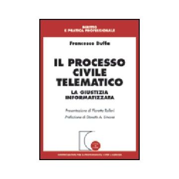 Il Processo Civile Telematico. La Giustizia Informatizzata  - Buffa Francesco - Giuffre' - 9788814094439