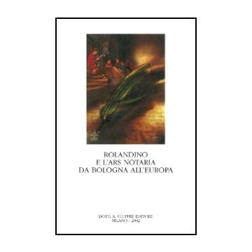 Rolandino E L'ars Notaria Da Bologna All'europa. Atti Del Convegno  Internazionale Di Studi Storici Sulla Figura E L'opera Di Rolandino (bologna, 9-10 Ottobre 2000) - Tamba G.  - Giuffre' - 9788814094477