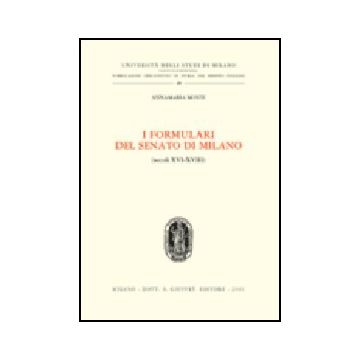 Formulari Del Senato Di Milano (secoli Xvi-xviii) (i) - Monti Annamaria - Giuffre' - 9788814094484