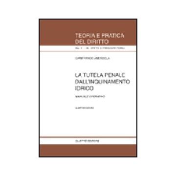 La Tutela Penale Dall'inquinamento Idrico. Manuale Operativo  - Amendola Gianfranco - Giuffre' - 9788814094545