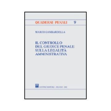 Il Controllo Del Giudice Penale Sulla Legalita' Amministrativa  - Gambardella Marco - Giuffre' - 9788814094651