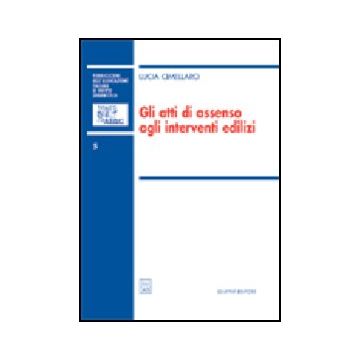 Gli Atti Di Assenso Agli Interventi Edilizi  - Cimellaro Lucia - Giuffre' - 9788814094682