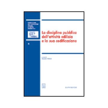 Disciplina Pubblica Dell'attivita' Edilizia E La Sua Codificazione. Atti Del 5º  Convegno Nazionale (ancona, 16-17 Novembre 2001) - Ferrari E.  - Giuffre' - 9788814094699