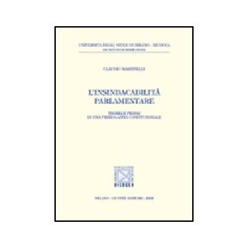 L' Insindacabilita' Parlamentare. Teoria E Prassi Di Una Prerogativa Costituzionale  - Martinelli Claudio - Giuffre' - 9788814094743