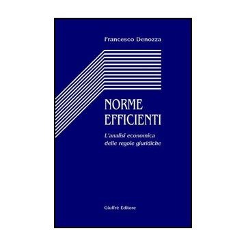 Norme Efficienti. L'analisi Economica Delle Regole Giuridiche - Denozza Francesco - Giuffre' - 9788814094811