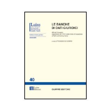 Le Banche Di Dati Giuridici. Atti Del Convegno Organizzato Dal Ced Della Corte Di  Cassazione Ed Altri Contributi Sul Tema  - Di Ciommo F.  - Giuffre' - 9788814095214