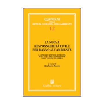 La Nuova Responsabilita' Civile Per Danno All'ambiente. Le Problematiche Italiane  Alla Luce Delle Iniziative Dell'unione Europea  - Pozzo Barbara - Giuffre' - 9788814095382
