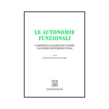 Autonomie Funzionali. Il Dibattito Sulla Governance In Europa E Le Riforme  Costituzionali In Italia -  - Giuffre' - 9788814095429