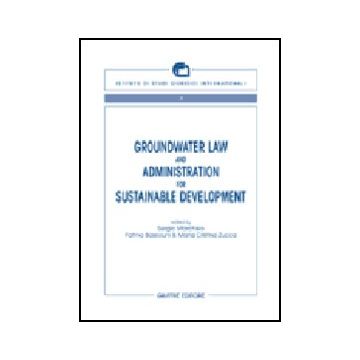 Groundwater Law And Administration For Sustainable Development - Marchisio S. ; Bassiouni F. ; Zucca M. C.  - Giuffre' - 9788814095504