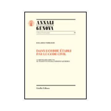 Dans L'ordre Etabli Par Le Code Civil. La Scienza Del Diritto Al Tramonto  Dell'illuminismo Giuridico - Ferrante Riccardo - Giuffre' - 9788814095603