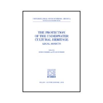 Protection Of The Underwater Cultural Heritage. Legal Aspects. A Conference  (palermo-siracusa, 8-10 March 2001) (the) - Camarda G. ; Scovazzi T.  - Giuffre' - 9788814095658