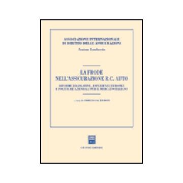 Frode Nell'assicurazione Rc Auto. Riforme Legislative, Esperienze Europee E  Politiche Aziendali Per Il Mercato Italiano. Atti Del Convegno (milano, 2001) - Sacerdoti G.  - Giuffre' - 9788814095672