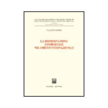 La Discriminazione Commerciale Nel Diritto Internazionale  - Dordi Claudio - Giuffre' - 9788814095689