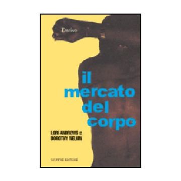 Il Mercato Del Corpo  - Andrews Lori; Nelkin Dorothy; Marzano M. M. ; Parisoli L.  - Giuffre' - 9788814095818